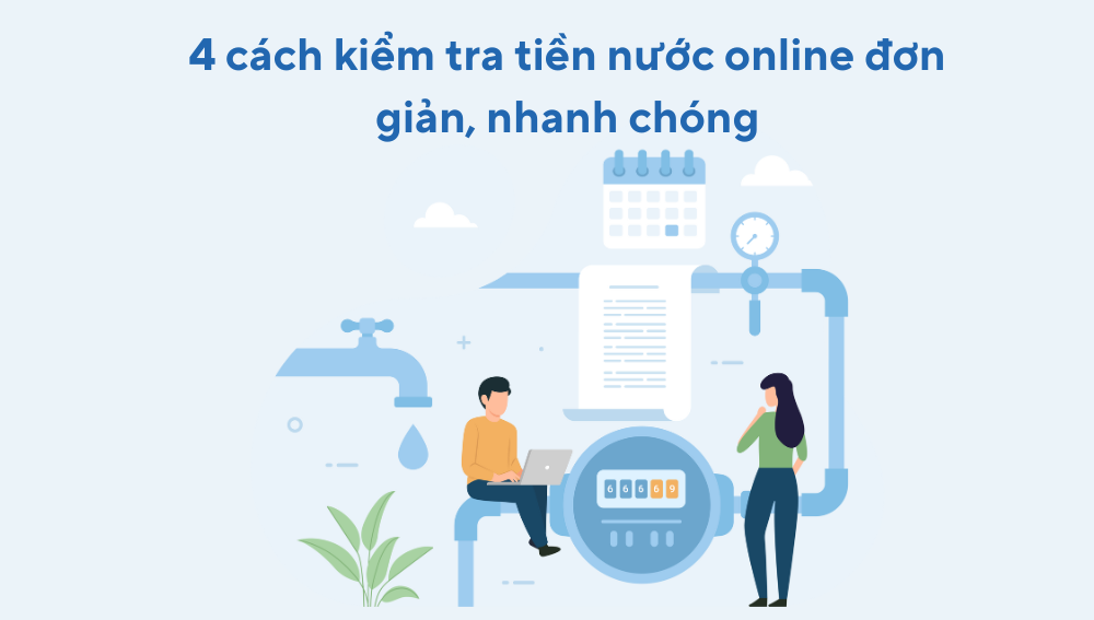 Đóng tiền nước online: 4 cách kiểm tra tiền nước online đơn giản, nhanh chóng