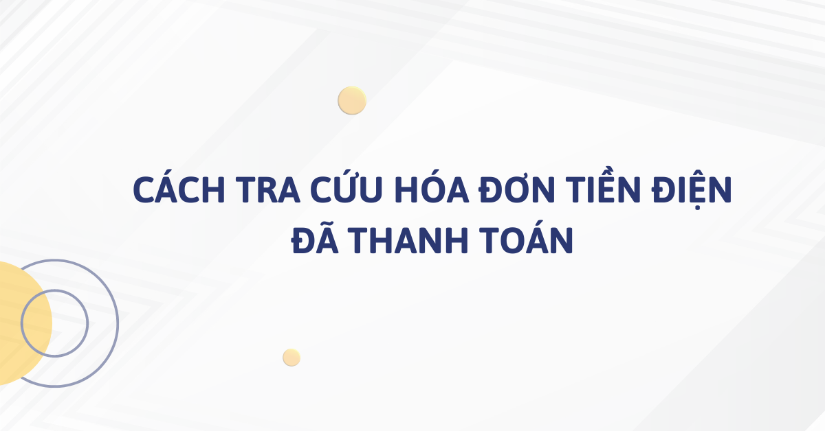 Cách tra cứu lịch sử hóa đơn tiền điện đã thanh toán