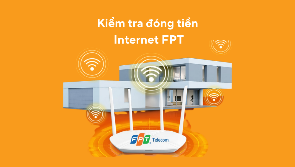 Hướng dẫn cách kiểm tra đóng tiền Internet FPT đơn giản