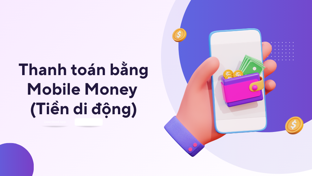 Hướng dẫn cách sử dụng và thanh toán bằng mobile money (tiền di động)