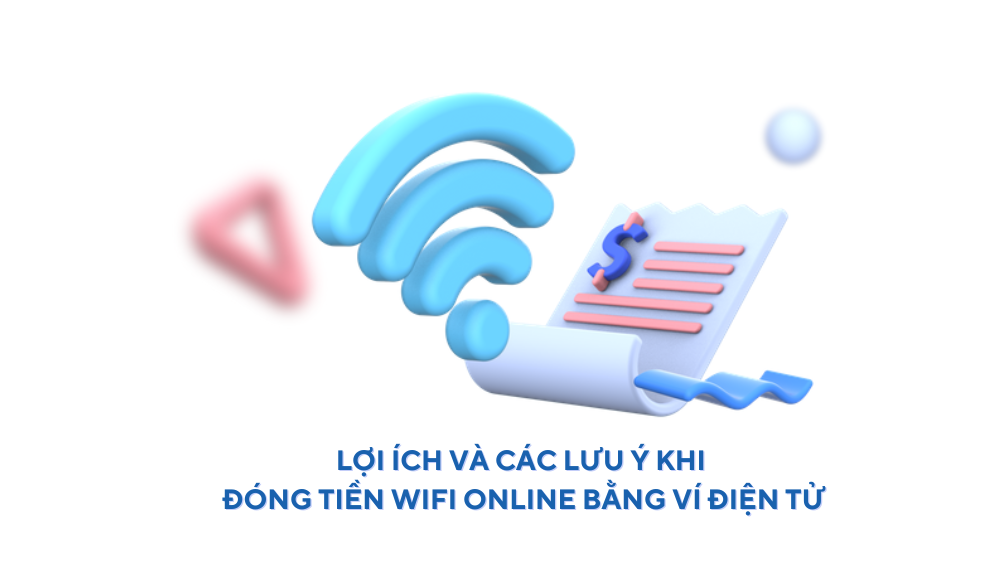 Lợi ích và các lưu ý khi đóng tiền wifi online bằng ví điện tử